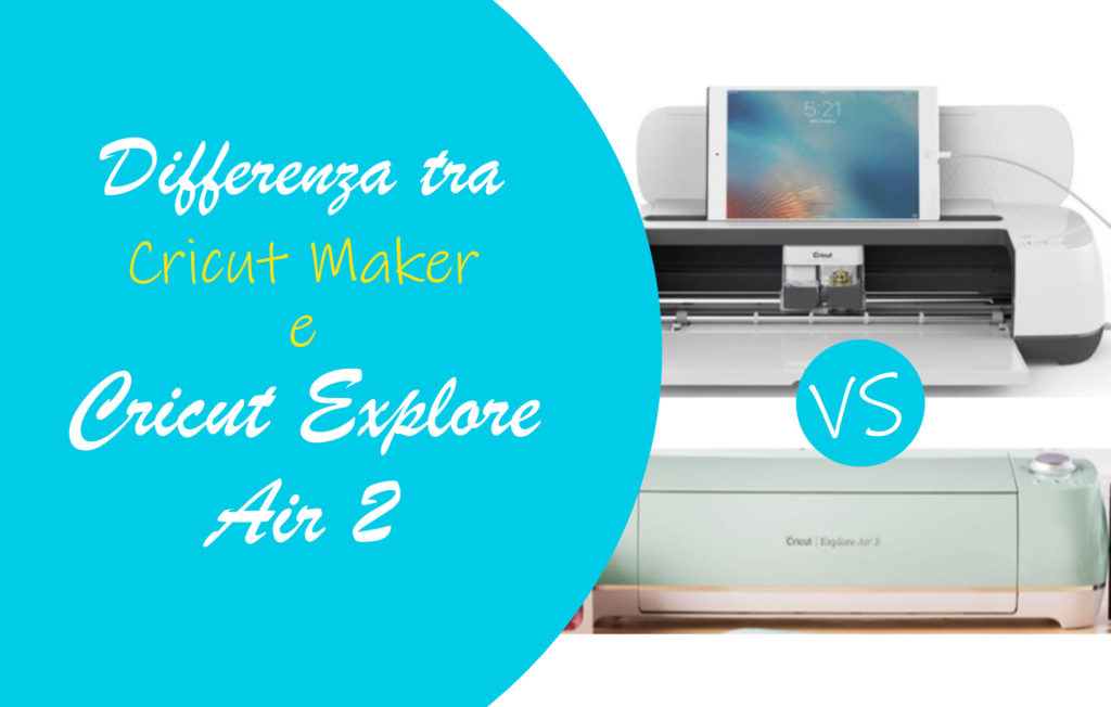 Differenza tra Cricut Maker e Cricut Explore Air 2