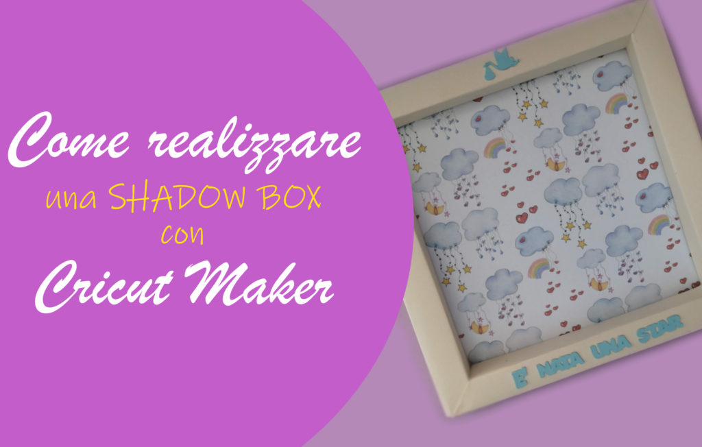 Come realizzare una shadow box con Cricut Maker