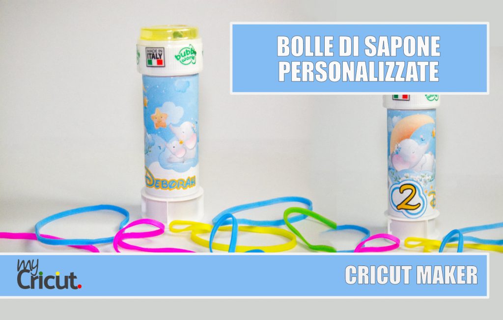 BOLLE DI SAPONE PERSONALIZZATE CRICUT